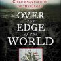 Over the Edge of the World – Magellan’s Terrifying Circumnavigation of the Globe by Laurence Bergreen