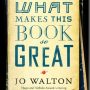 What Makes This Book So Great by Jo Walton