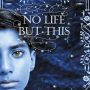 No Life But This by Anna Sheehan