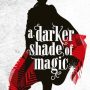 A Darker Shade of Magic by V E Schwab