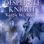 Desperate Knight by Keith W. Willis