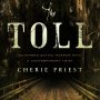 THE TOLL by Cherie Priest