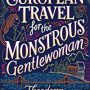 SFFWorld Countdown to Halloween 2019: EUROPEAN TRAVEL FOR THE MONSTROUS GENTLEWOMAN by Theodora Goss