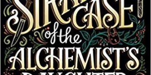 SFFWorld Countdown to Halloween 2019: THE STRANGE CASE OF THE ALCHEMIST’S DAUGHTER by Theodora Goss
