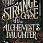 SFFWorld Countdown to Halloween 2019: THE STRANGE CASE OF THE ALCHEMIST’S DAUGHTER by Theodora Goss