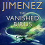 The Vanished Birds by Simon Jimenez