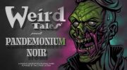 Press Release: Weird Tales Presents: PANDEMONIUM NOIR Kickstarter