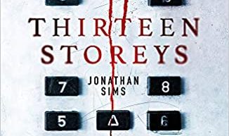SFFWorld Countdown to Hallowe’en 2020 – Thirteen Storeys by Jonathan Sims