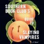 THE SOUTHERN BOOK CLUB’S GUIDE to SLAYING VAMPIRES by Grady Hendrix