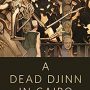 A Dead Djinn in Cairo by P. Djèlí Clark