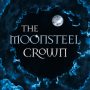 The Moonsteel Crown by Stephen Deas