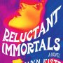 RELUCTANT IMMORTALS by Gwendolyn Kiste