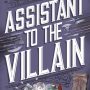 ASSISTANT TO THE VILLAIN by Hannah Nicole Maehrer
