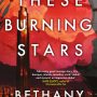 THESE BURNING STARS by Bethany Jacobs