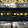 THE HAUNTING OF VELKWOOD by Gwendolyn Kiste