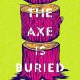 WHERE THE AXE IS BURIED by Ray Nayler