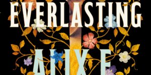 THE EVERLASTING by Alix E. Harrow