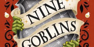 NINE GOBLINS by T. Kingfisher