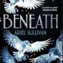 Exclusive SFFWorld Extract: BENEATH by Ariel Sullivan
