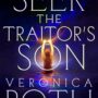 SEEK THE TRAITOR’S SON by Veronica Roth
