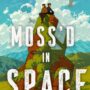 Exclusive SFFWorld Extract: MOSS’D IN SPACE by Rebecca Thorne