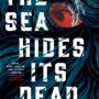 THE SEA HIDES ITS DEAD by Megan Bontrager