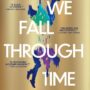 AS WE FALL THROUGH TIME by Claire North