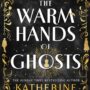 SFFWorld Countdown to Halloween 2026: THE WARM HANDS OF GHOSTS by Katherine Arden